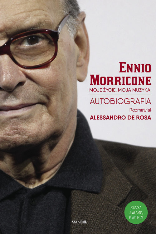 okładka Moje życie, moja muzyka Autobiografia (rozmawiał Alessandro De Rosa) książka | Ennio Morricone, Rosa Allesandro De