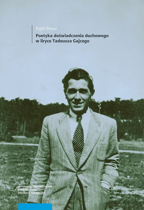 okładka Poetyka doświadczenia duchowego w liryce Tadeusza Gajcego książka | Rafał Brasse