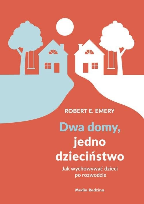 okładka Dwa domy, jedno dzieciństwo Jak wychować dzieci po rozwodzie książka | Robert E. Emery