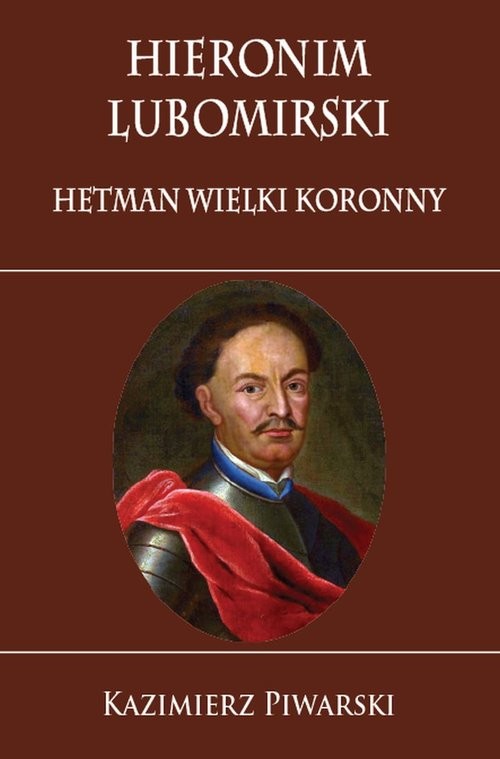 okładka Hieronim Lubomirski. Hetman Wielki Koronny książka | Kazimierz Piwarski