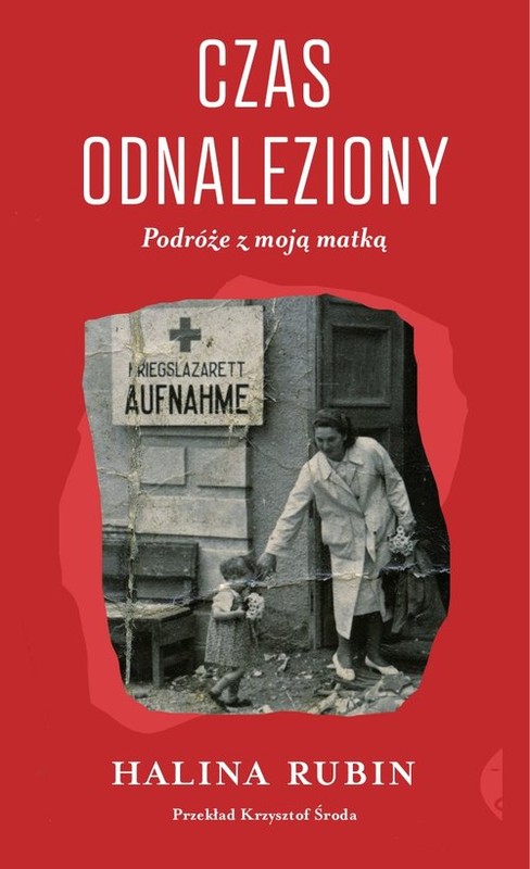 okładka Czas odnaleziony Podróże z moją matką książka | Halina Rubin