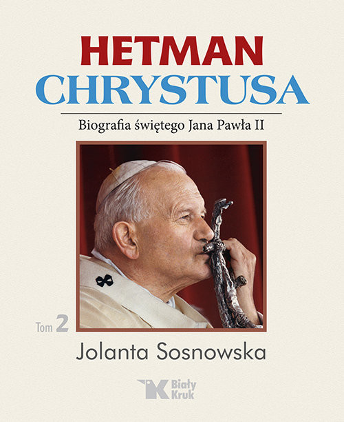 okładka Hetman Chrystusa Tom 2 Biografia świętego Jana Pawła II książka | Jolanta Sosnowska
