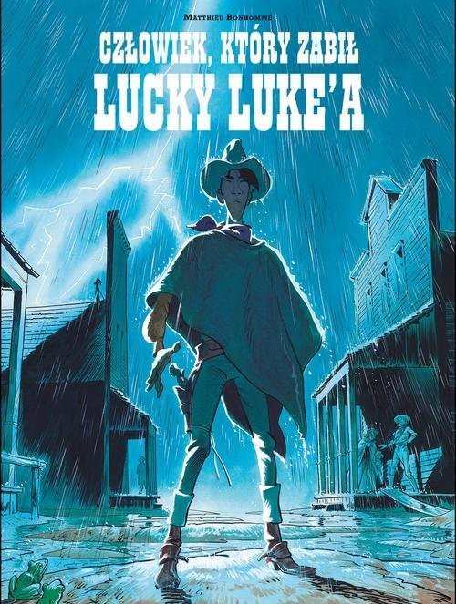 okładka Lucky Luke Człowiek który zabił Lucky Luke'a książka | Bonhomme Matthieu