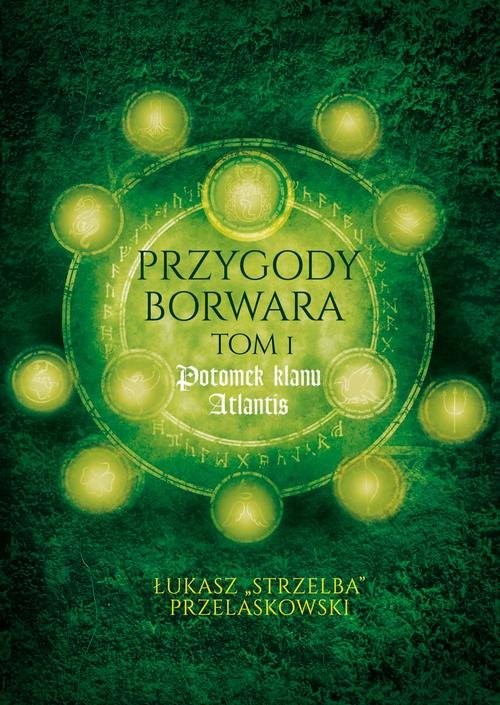 okładka Przygody Borwara Tom 1 Potomek klanu Atlantis książka | Łukasz Przelaskowski