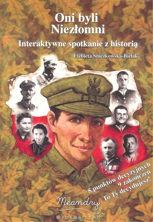 okładka Oni byli niezłomni Interaktywne spotkanie z historią książka | Elżbieta Śnieżkowska-Bielak