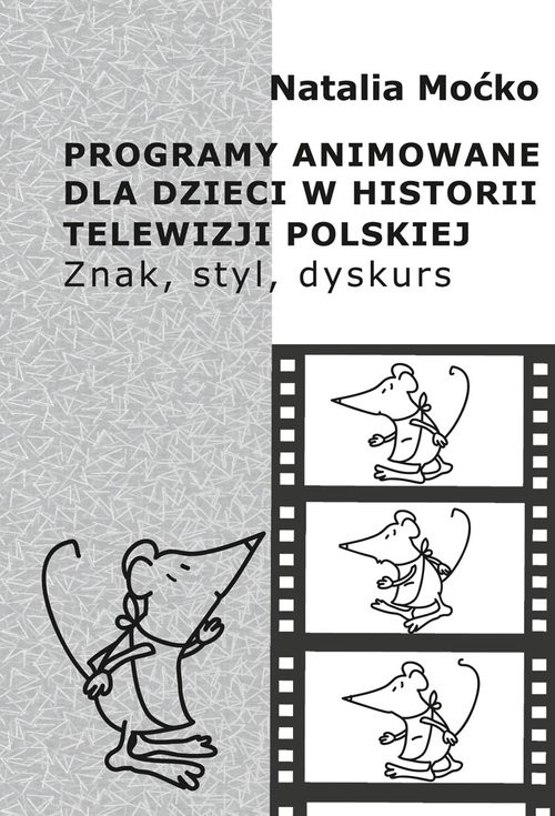 okładka Programy animowane dla dzieci w historii Telewizji Polskiej Znak, styl, dyskurs książka | Natalia Moćko