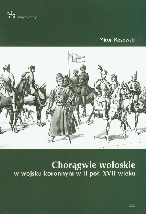 okładka Chorągwie wołoskie w wojsku koronnym w II poł. XVII wieku książka | Kosowski Miron