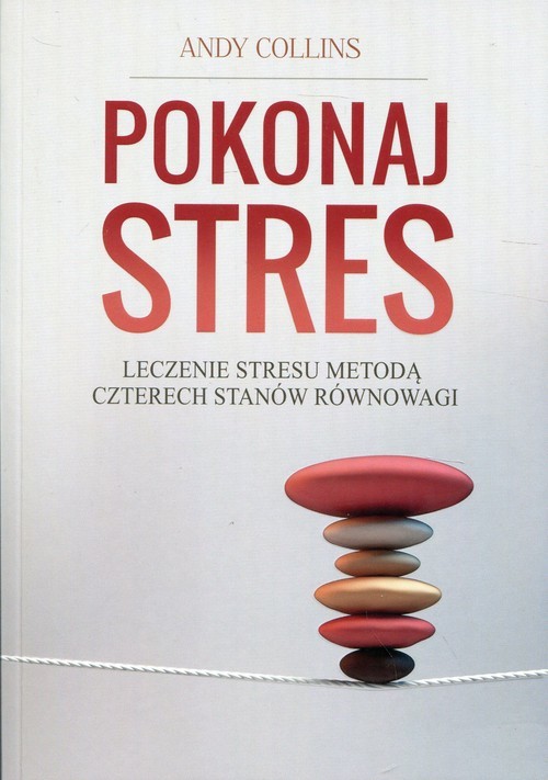 okładka Pokonaj stres Leczenie stresu metodą czterech stanów równowagi książka | Andy Collins
