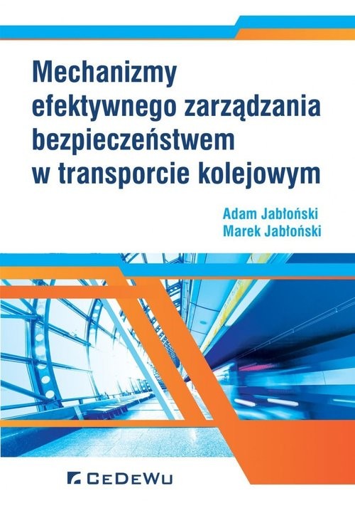 okładka Mechanizmy efektywnego zarządzania bezpieczeństwem w transporcie kolejowym książka | Adam Jabłoński, Marek Jabłoński