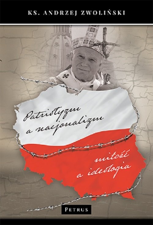 okładka Patriotyzm a nacjonalizm Miłość a ideologia książka | Andrzej Zwoliński