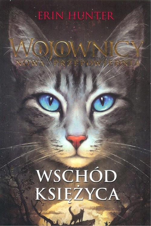 okładka Wojownicy Nowa Przepowiednia Wschód księżyca książka | Erin Hunter