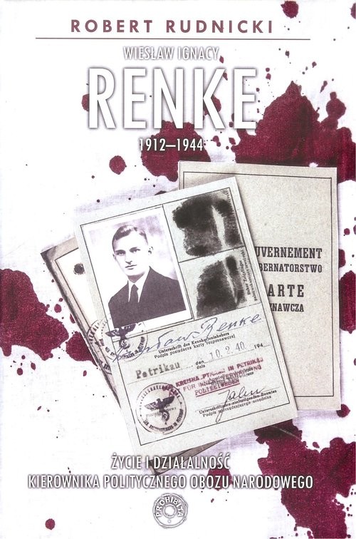 okładka Wiesław Ignacy Renke 1912-1944 Życie i działalność kierownika politycznego Obozu Narodowego. książka | Rudnicki Robert