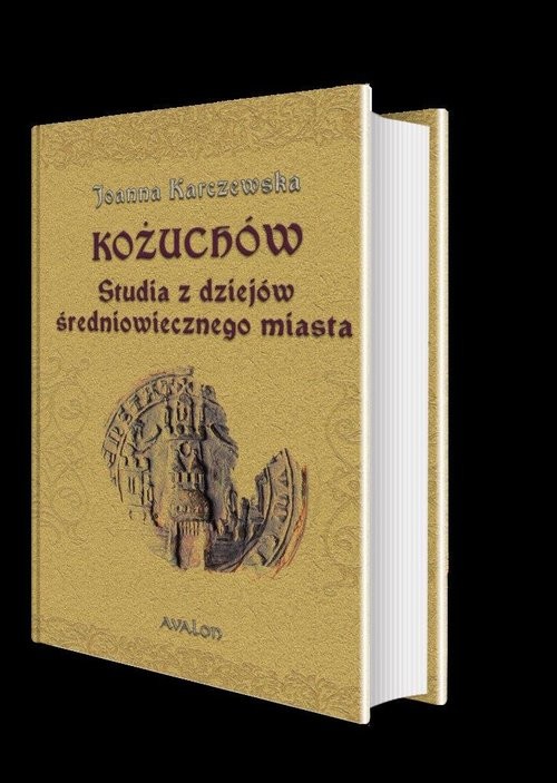 okładka Kożuchów Studia z dziejów średniowiecznego miasta książka | Joanna Karczewska