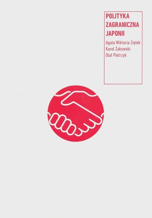 okładka Polityka zagraniczna Japonii książka | Agata Wiktoria Ziętek, Karol Żakowski, Olaf Pietrzyk