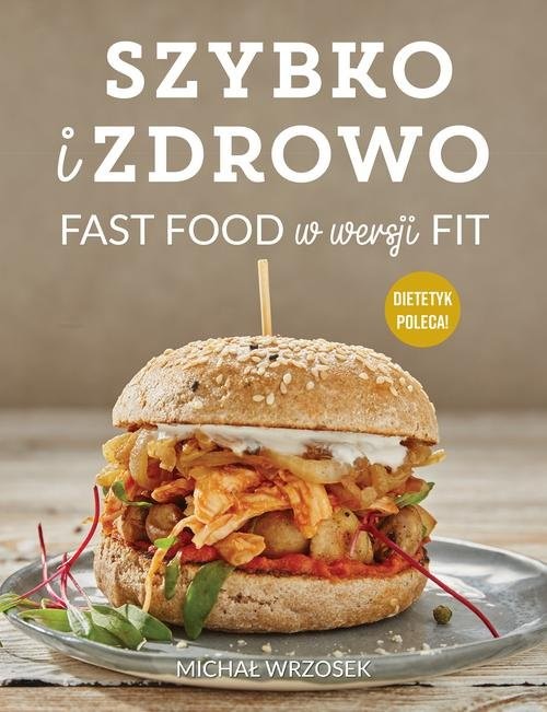 okładka Szybko i zdrowo Fast food w wersji fit książka | Wrzosek Michał