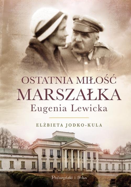 okładka Ostatnia miłość Marszałka Eugenia Lewicka książka | Elżbieta Jodko-Kula