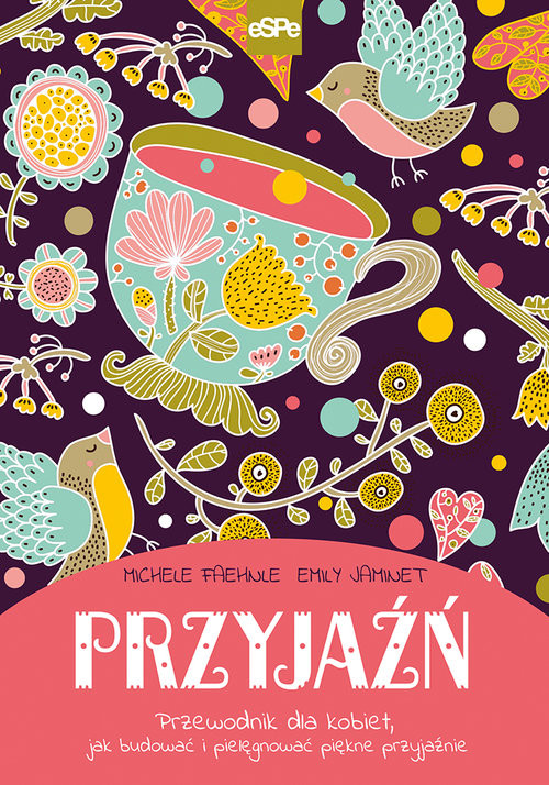 okładka Przyjaźń Przewodnik dla kobiet, jak budować i pielęgnować piękne przyjaźnie książka | Michele Faehnle, Emily Jaminet