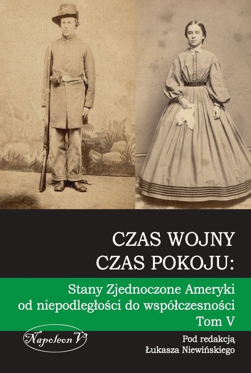 okładka Czas wojny czas pokoju Tom V Stany Zjednoczone Ameryki od niepodległości do współczesności książka
