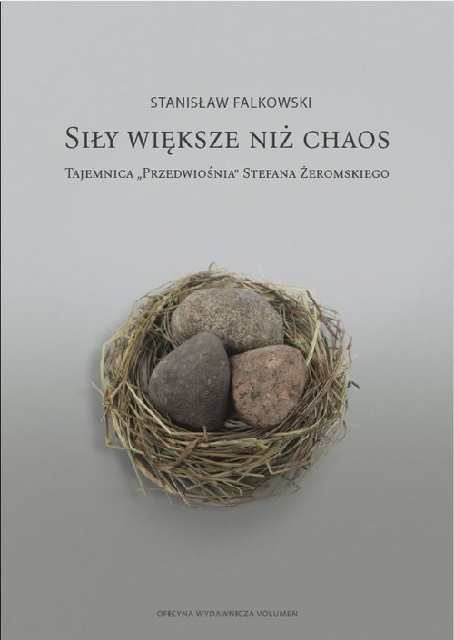 okładka Siły większe niż chaos. Tajemnica «Przedwiośnia» Stefana Żeromskiego książka | Falkowski Stanisław