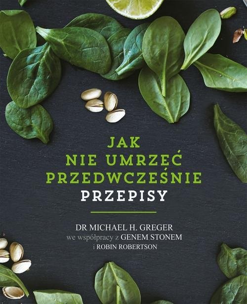 okładka Jak nie umrzeć przedwcześnie Przepisy książka | Michael Greger, Gene Stone, Robin Robertson
