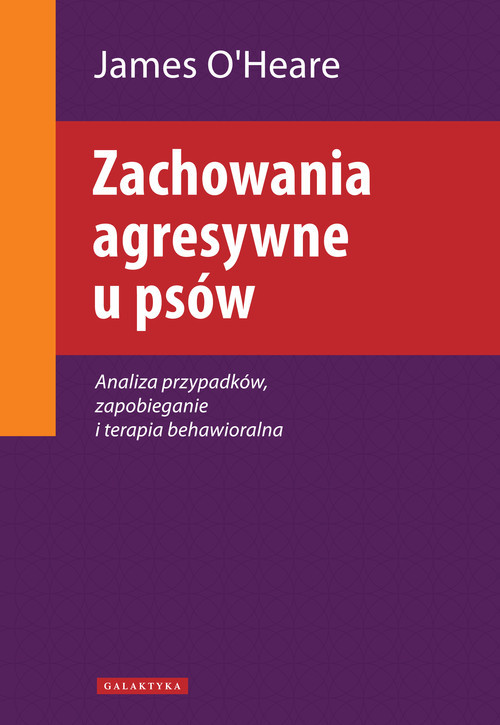 okładka Zachowania agresywne u psów Analiza przypadków, zapobieganie i terapia behawioralna książka | Oheare James