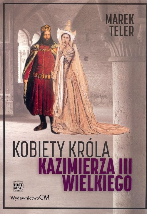 okładka Kobiety króla Kazimierza III Wielkiego książka | Marek Teler