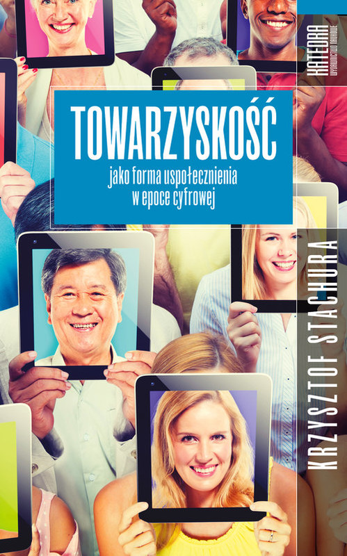 okładka Towarzyskość jako forma uspołecznienia w epoce cyfrowej książka | Krzysztof Stachura
