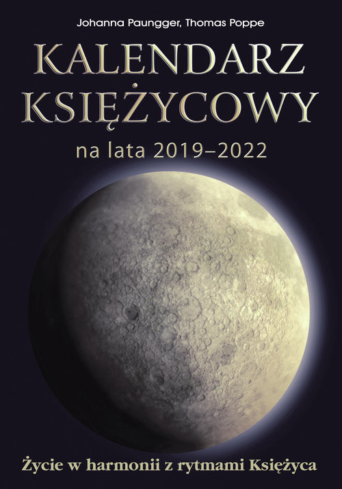 okładka Kalendarz księżycowy na lata 2019-2022 Życie w harmonii z rytmami Księżyca książka | Johanna Paungger, Thomas Poppe