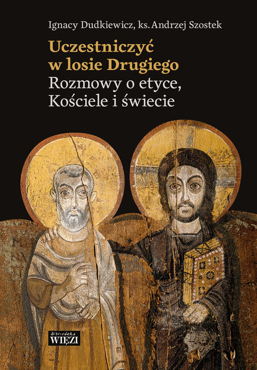 okładka Uczestniczyć w losie Drugiego Rozmowy o etyce, Kościele i świecie książka | Ignacy Dudkiewicz, Andrzej Szostek