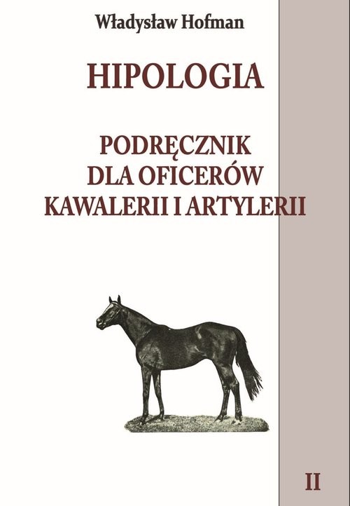 okładka Hipologia Tom 2 Podręcznik dla oficerów kawalerii i artylerii tom II książka | Hofman Władysław