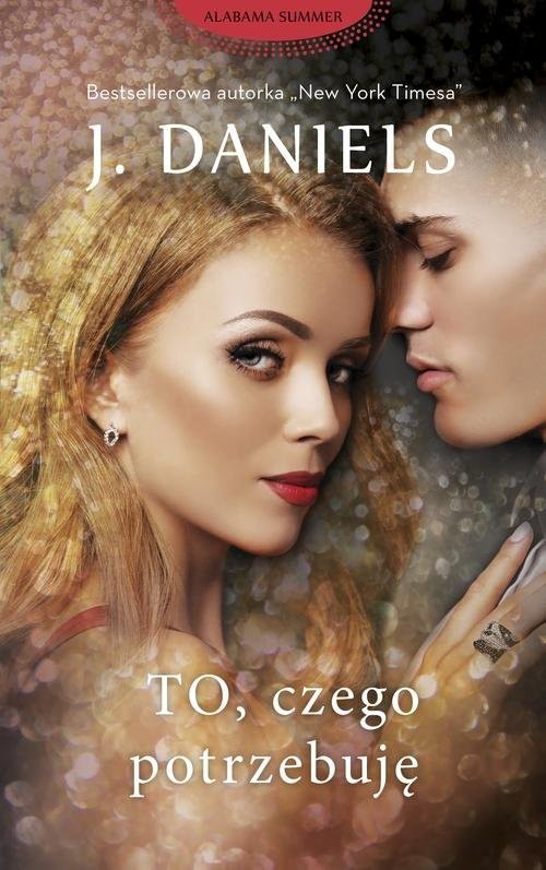 okładka To, czego potrzebuję książka | J. Daniels