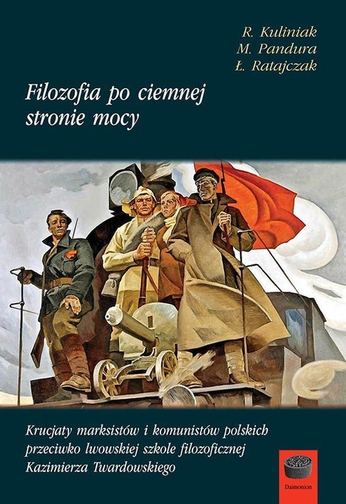 okładka Filozofia po ciemnej stronie mocy Część 1 1945-1951 Krucjaty marksistów i komunistów polskich przeciwko lwowskiej szkole filozoficznej Kazimierza Twardowskiego. książka | Radosław Kuliniak, Mariusz Pandura, Łukasz Ratajczak
