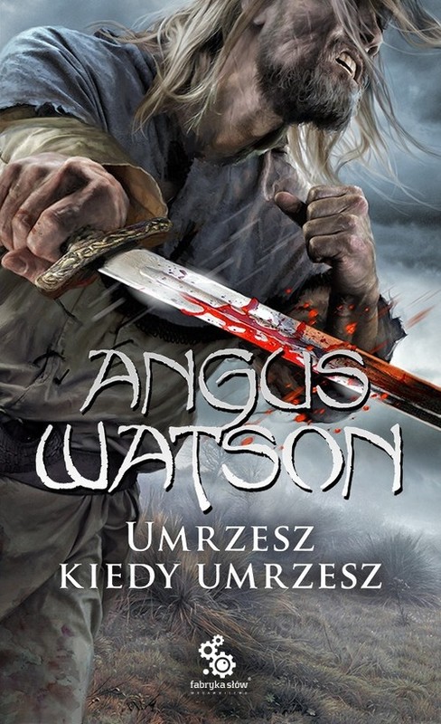 okładka Umrzesz kiedy umrzesz książka | Angus Watson