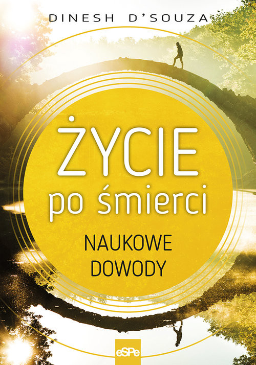 okładka Życie po śmierci Naukowe dowody książka | D`Souza Dinesh
