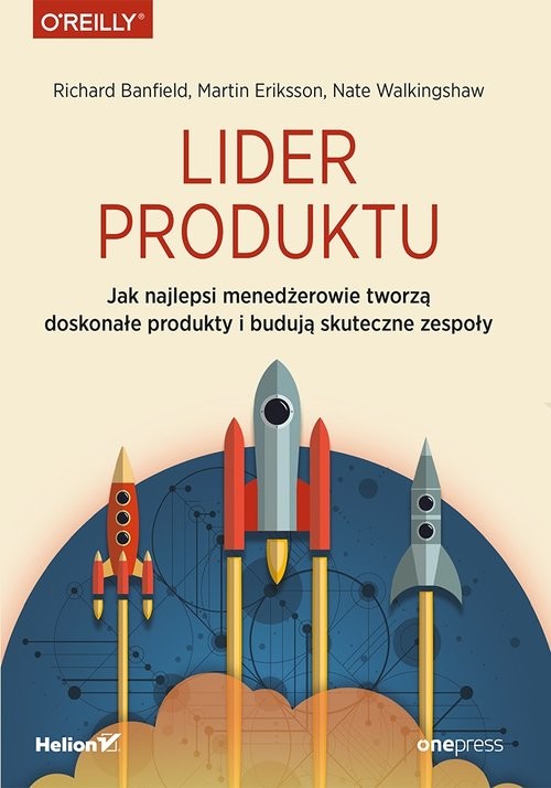 okładka Lider produktu Jak najlepsi menedżerowie tworzą doskonałe produkty i budują skuteczne zespoły książka | Richard Banfield, Martin Eriksson, Nate Walkingshaw