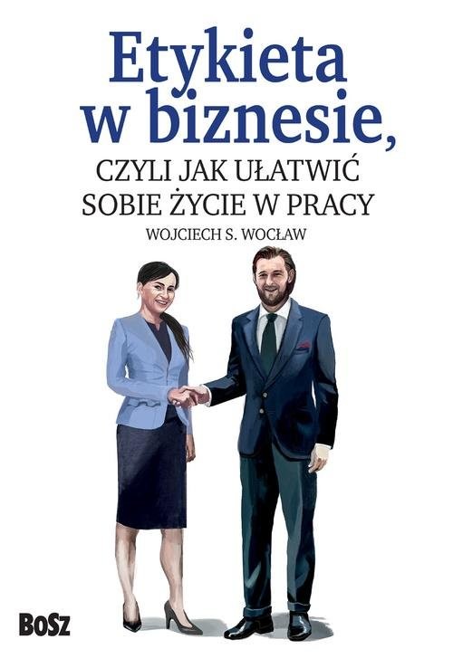 okładka Etykieta w biznesie czyli jak ułatwić sobie życie w pracy książka | Wocław Wojciech