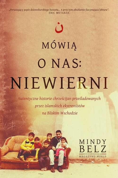 okładka Mówią o nas: niewierni. Autentyczne historie chrześcijan prześladowanych przez islamskich ekstremistów na Bliskim Wschodzie książka | Belz Mindy