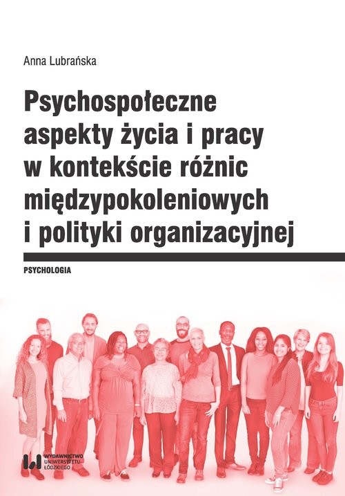 okładka Psychospołeczne aspekty życia i pracy w kontekście różnic międzypokoleniowych i polityki organizacyjnej książka | Anna Lubrańska