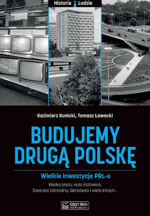 okładka Budujemy drugą Polskę Wielkie inwestycje PRL-u książka | Kazimierz Kunicki, Grzegorz Ławecki