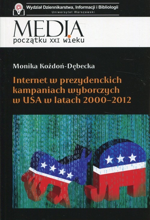 okładka Internet w prezydenckich kampaniach wyborczych w USA w latach 2000-2012 książka | Monika Kożdoń-Dębecka