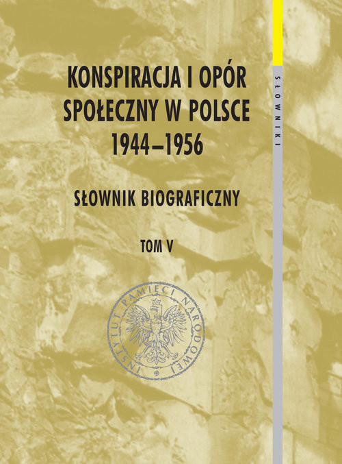 okładka Konspiracja i opór społeczny w Polsce 1944-1956 tom 5 Słownik biograficzny książka