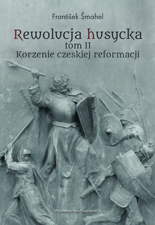 okładka Rewolucja husycka Tom 2 Korzenie czeskiej reformacji książka | Šmahel František