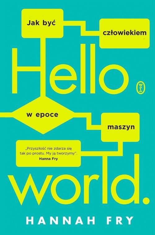 okładka Hello world Jak być człowiekiem w epoce maszyn książka | Hannah Fry
