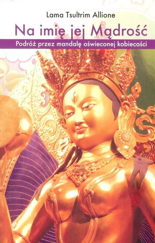 okładka Na imię jej Mądrość Podróż przez mandalę oświeconej kobiecości książka | Lama T. Allione