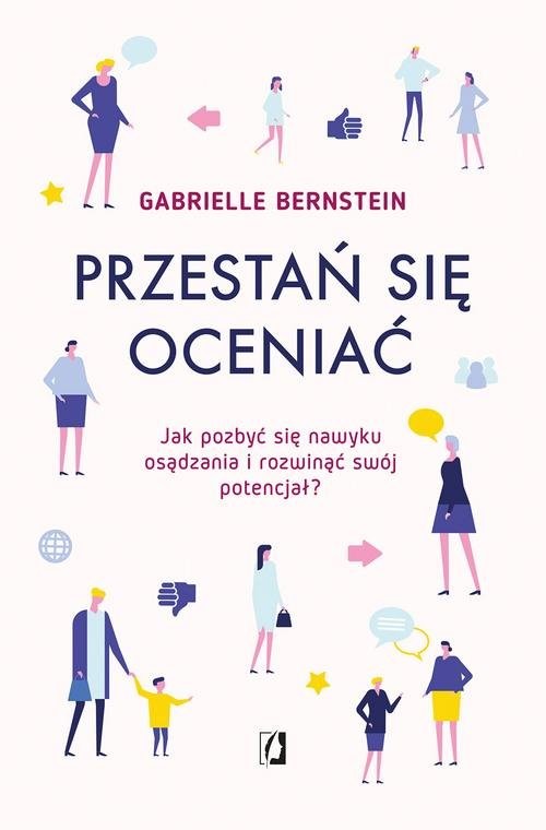okładka Przestań się oceniać Jak pozbyć się nawyku osądzania i rozwinąć swój potencjał książka | Gabrielle Bernstein
