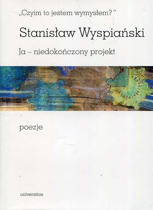 okładka Czyim to jestem wymysłem Ja niedokończony projekt poezje książka | Stanisław Wyspiański