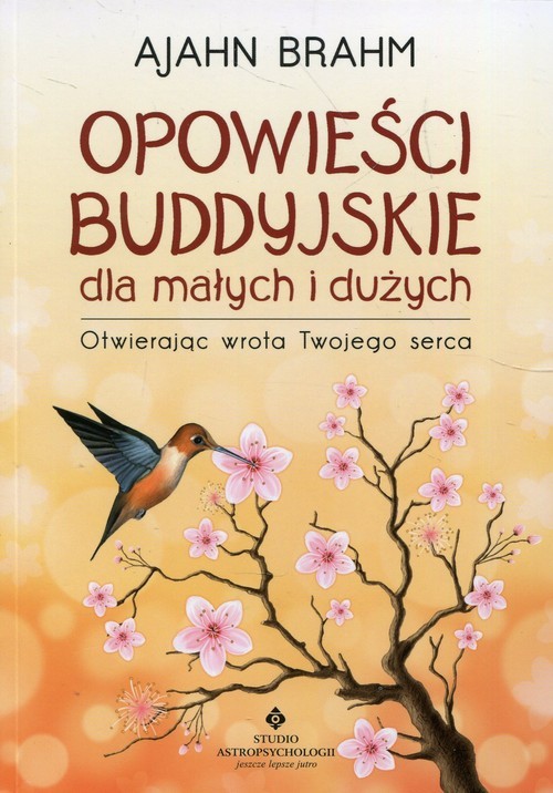 okładka Opowieści buddyjskie dla małych i dużych Otwierając wrota Twojego serca książka | Ajahn Brahm