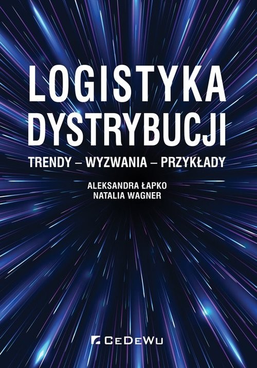 okładka Logistyka dystrybucji. Trendy - Wyzwania - Przykłady książka | Aleksandra Łapko, Natalia Wagner