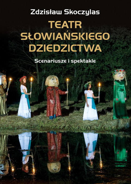 okładka Teatr słowiańskiego dziedzictwa Scenariusze i spektakle książka | Zdzisław Skoczylas
