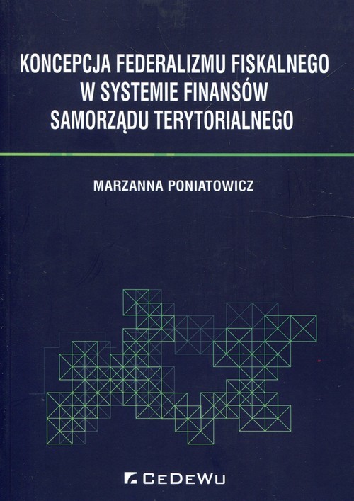 okładka Koncepcja federalizmu fiskalnego w systemie finansów samorządu terytorialnego książka | Marzanna Poniatowicz
